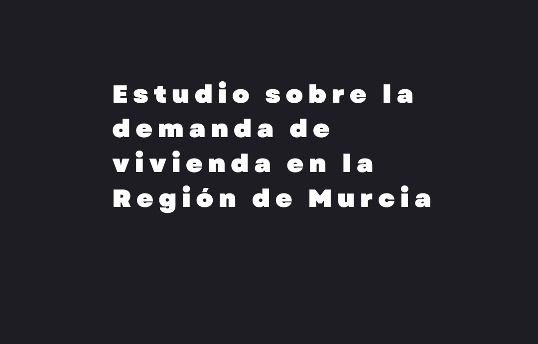 Estudio sobre la demanda de vivienda en la Región de Murcia